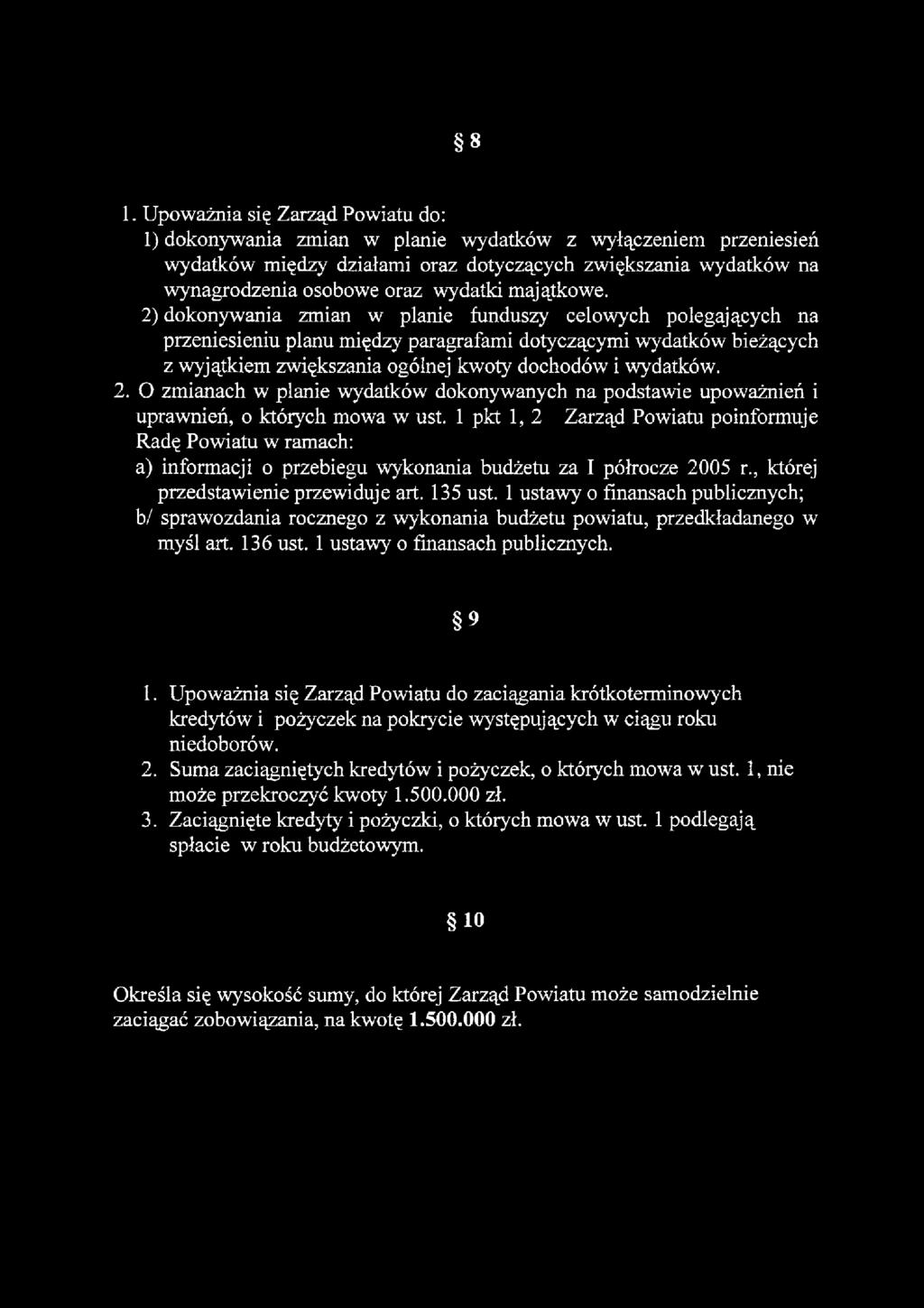 2) dokonywania zmian w planie funduszy celowych polegających na przeniesieniu planu między paragrafami dotyczącymi wydatków bieżących z wyjątkiem zwiększania ogólnej kwoty dochodów i wydatków. 2.