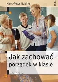 Jak zachować porządek w klasie - Hans-Peter Nolting Każdy nauczyciel w swej pracy dydaktycznej spotkał się z problemem zakłócania porządku w klasie spowodowanego znudzeniem uczniów podczas lekcji czy