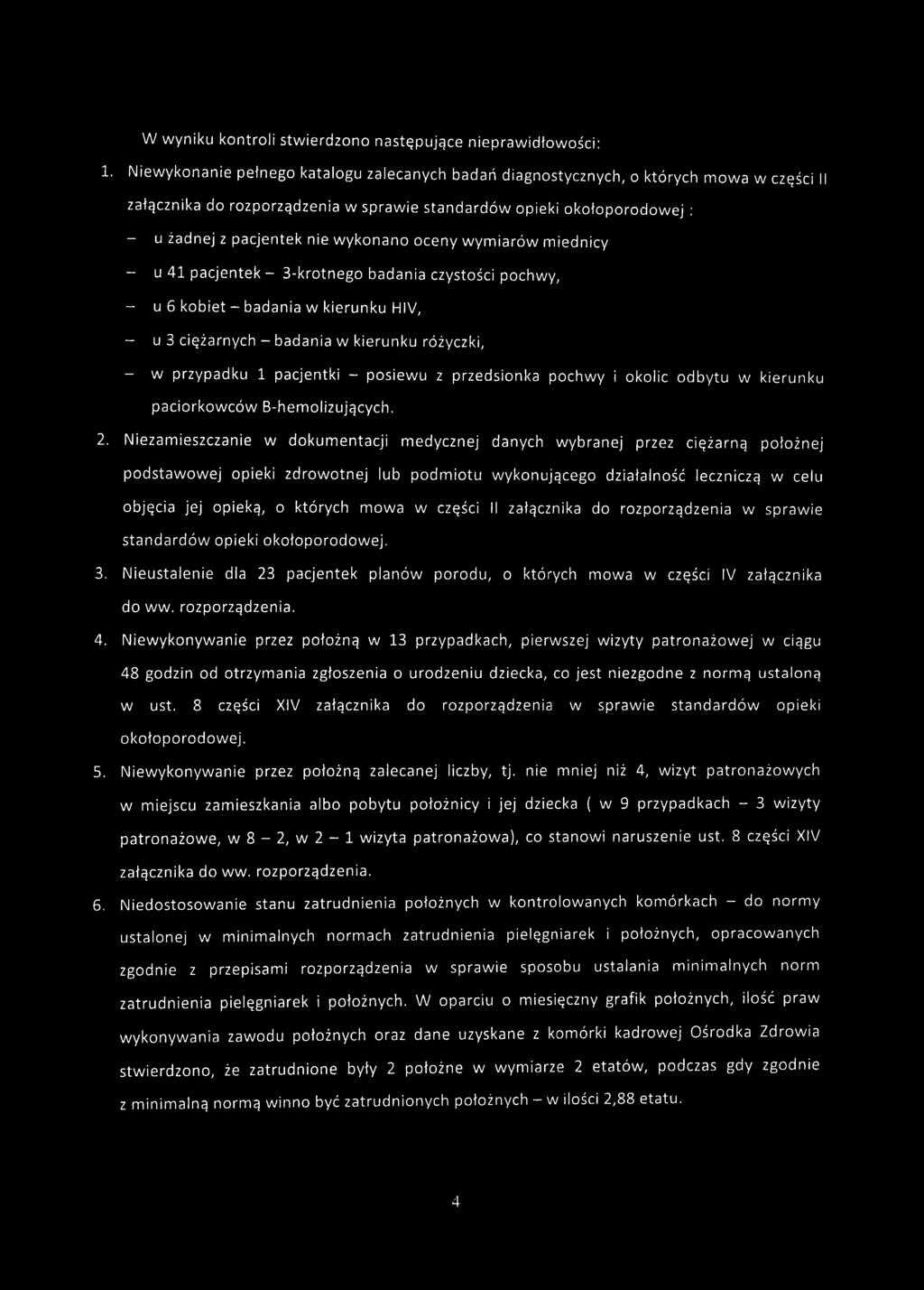 wykonano oceny wymiarów miednicy - u 41 pacjentek - 3-krotnego badania czystości pochwy, - u 6 kobiet - badania w kierunku HIV, - u 3 ciężarnych - badania w kierunku różyczki, - w przypadku 1