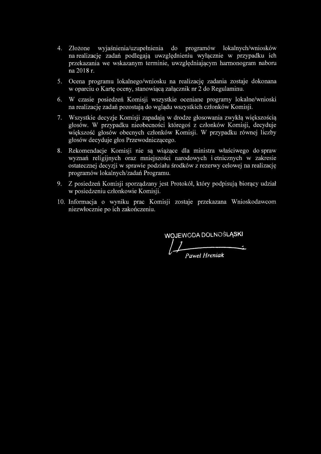 W czasie posiedzeń Komisji wszystkie oceniane programy lokalne/wnioski na realizację zadań pozostają do wglądu wszystkich członków Komisji. 7.