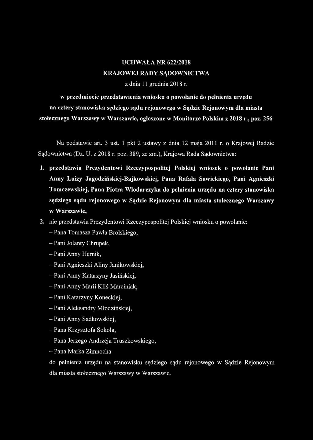 Monitorze Polskim z 2018 r., poz. 256 Na podstawie art. 3 ust. 1 pkt 2 ustawy z dnia 12 maja 2011 r. o Krajowej Radzie Sądownictwa (Dz. U. z 2018 r. poz. 389, ze zm.), Krajowa Rada Sądownictwa: 1.