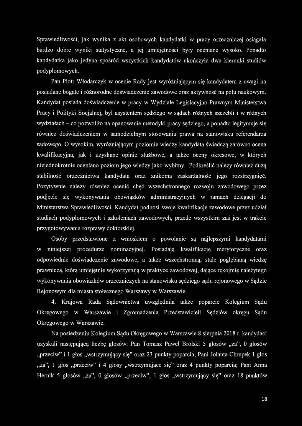 Sprawiedliwości, jak wynika z akt osobowych kandydatki w pracy orzeczniczej osiągała bardzo dobre wyniki statystyczne, a jej umiejętności były oceniane wysoko.