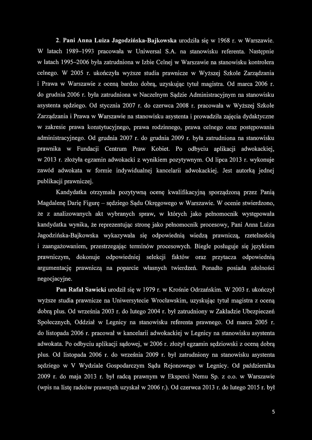 ukończyła wyższe studia prawnicze w Wyższej Szkole Zarządzania i Prawa w Warszawie z oceną bardzo dobrą, uzyskując tytuł magistra. Od marca 2006 r. do grudnia 2006 r.