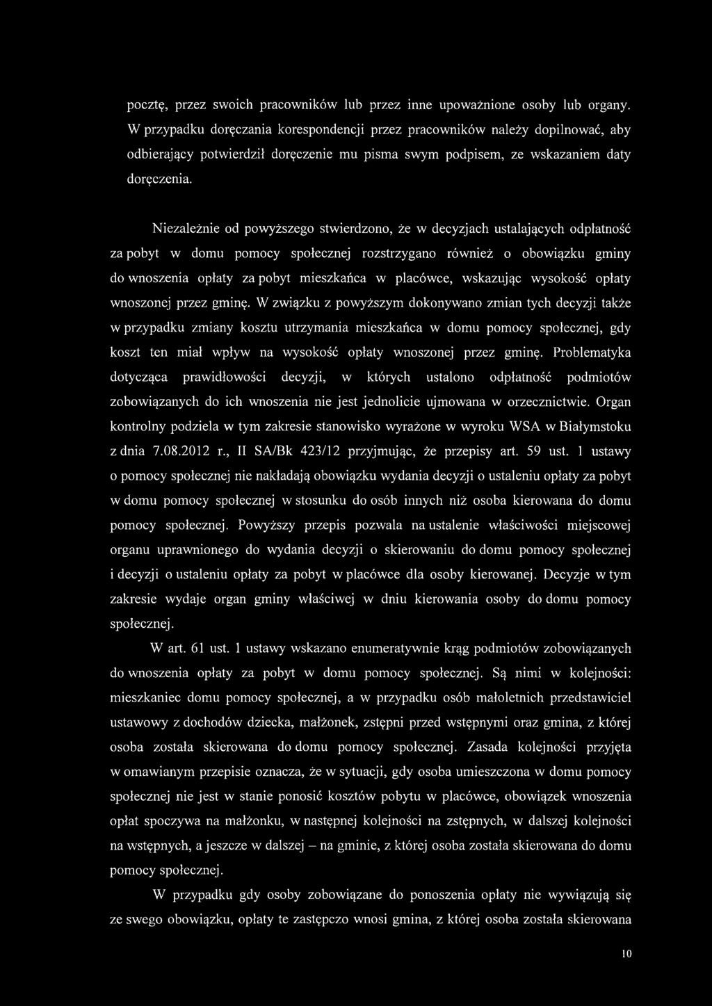 Niezależnie od powyższego stwierdzono, że w decyzjach ustalających odpłatność za pobyt w domu pomocy społecznej rozstrzygano również o obowiązku gminy do wnoszenia opłaty za pobyt mieszkańca w