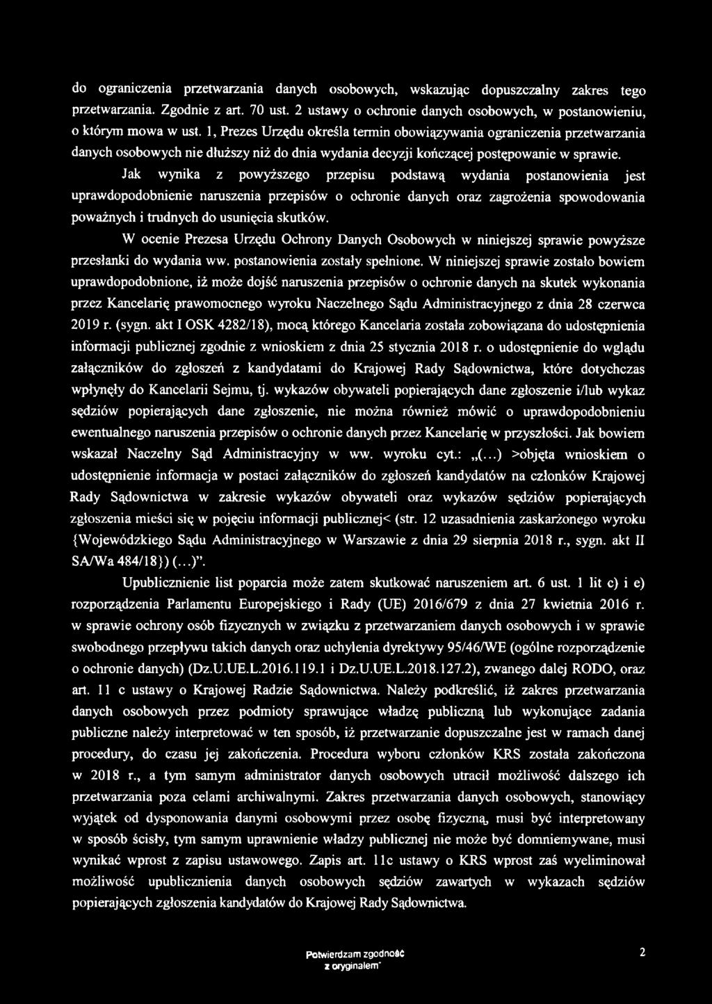 Jak wynika z powyższego przepisu podstawą wydania postanowienia jest uprawdopodobnienie naruszenia przepisów o ochronie danych oraz zagrożenia spowodowania poważnych i trudnych do usunięcia skutków.