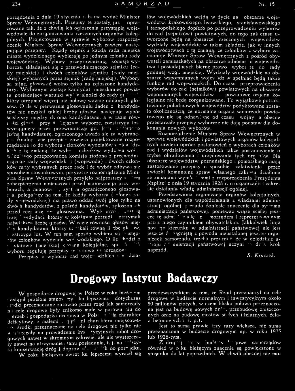 Analogiczne przepisy zawiera projektowane rozporządzenie co do wyboru członków wydziałów wojewódzkich z tą zmianą, że wybory członków wydziaiu wojewódzkiego przeprowadza komisja złożona z