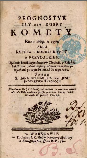 Metadata ID: BohJProg title: Prognostyk Zły czy Dobry Komety Roku 1769 y 1770 author: Jan Bohomolec printing house: Drukarnia J.K.M. i Rzeczypospolitej w Kollegium Societatis