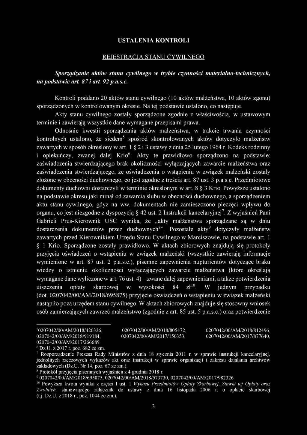 Odnośnie kwestii sporządzania aktów małżeństwa, w trakcie trwania czynności kontrolnych ustalono, że siedem5 spośród skontrolowanych aktów dotyczyło małżeństw zawartych w sposób określony w art.