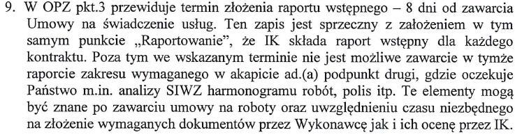 Pytanie nr 9: Odpowiedź nr 9: Zamawiający wyjaśnia, iż wskazany w OPZ termin wynosi 8 tygodni, nie zaś jak to wskazuje wykonawca 8 dni.