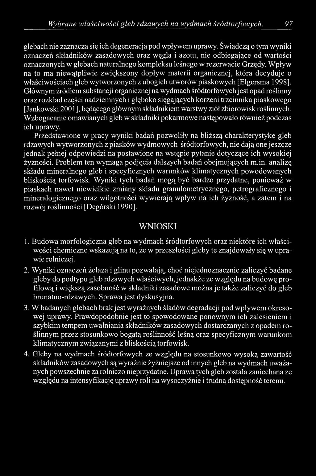 Wpływ na to ma niewątpliwie zwiększony dopływ materii organicznej, która decyduje o właściwościach gleb wytworzonych z ubogich utworów piaskowych [Elgersma 1998].
