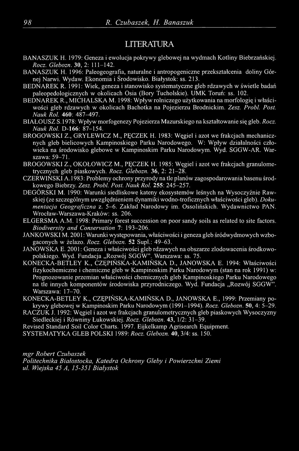 UMK Toruń: ss. 102. BEDNREK R., MICHLSK M. 1998: Wpływ rolniczego użytkowania na morfologię i właściwości gleb rdzawych w okolicach Bachotka na Pojezierzu Brodnickim. Zesz. Probl. Post. Nauk Roi.