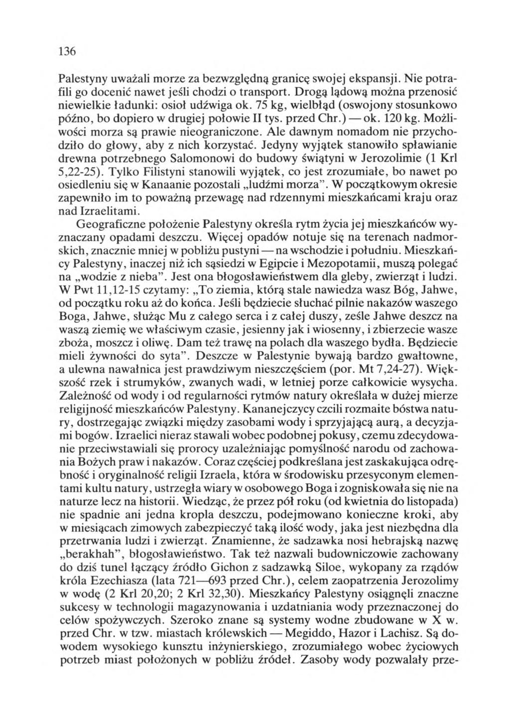 136 Palestyny uważali morze za bezwzględną granicę swojej ekspansji. Nie potrafili go docenić nawet jeśli chodzi o transport. Drogą lądową można przenosić niewielkie ładunki: osioł udźwiga ok.