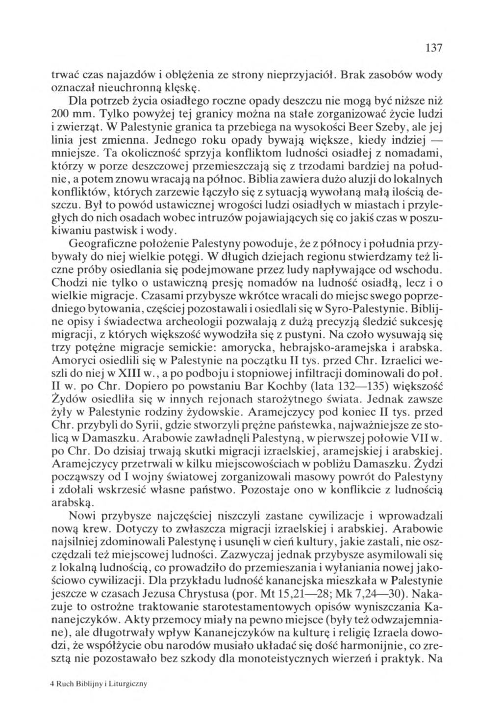 137 trwać czas najazdów i oblężenia ze strony nieprzyjaciół. Brak zasobów wody oznaczał nieuchronną klęskę. Dla potrzeb życia osiadłego roczne opady deszczu nie mogą być niższe niż 200 mm.