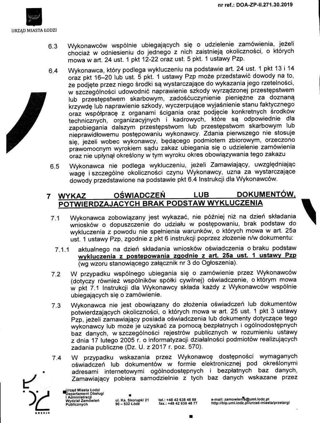 URZADMIASTAtODZI 6.3 Wykonawcow wspolnie ubiegaja.cych sie o udzielenie zamowienia, jezeli chociaz w odniesieniu do jednego z nich zaistniejq okolicznosci, o ktorych mowa w art. 24 ust.