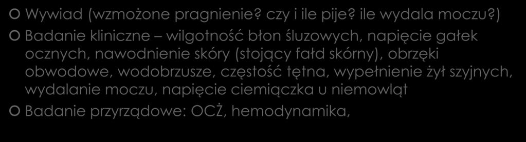 Ocena stanu nawodnienia Wywiad (wzmożone pragnienie? czy i ile pije? ile wydala moczu?