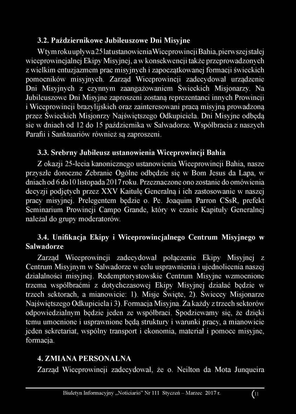 Na Jubileuszowe Dni Misyjne zaproszeni zostaną reprezentanci innych Prowincji i Wiceprowincji brazylijskich oraz zainteresowani pracą misyjną prowadzoną przez Świeckich Misjonrzy Najświętszego