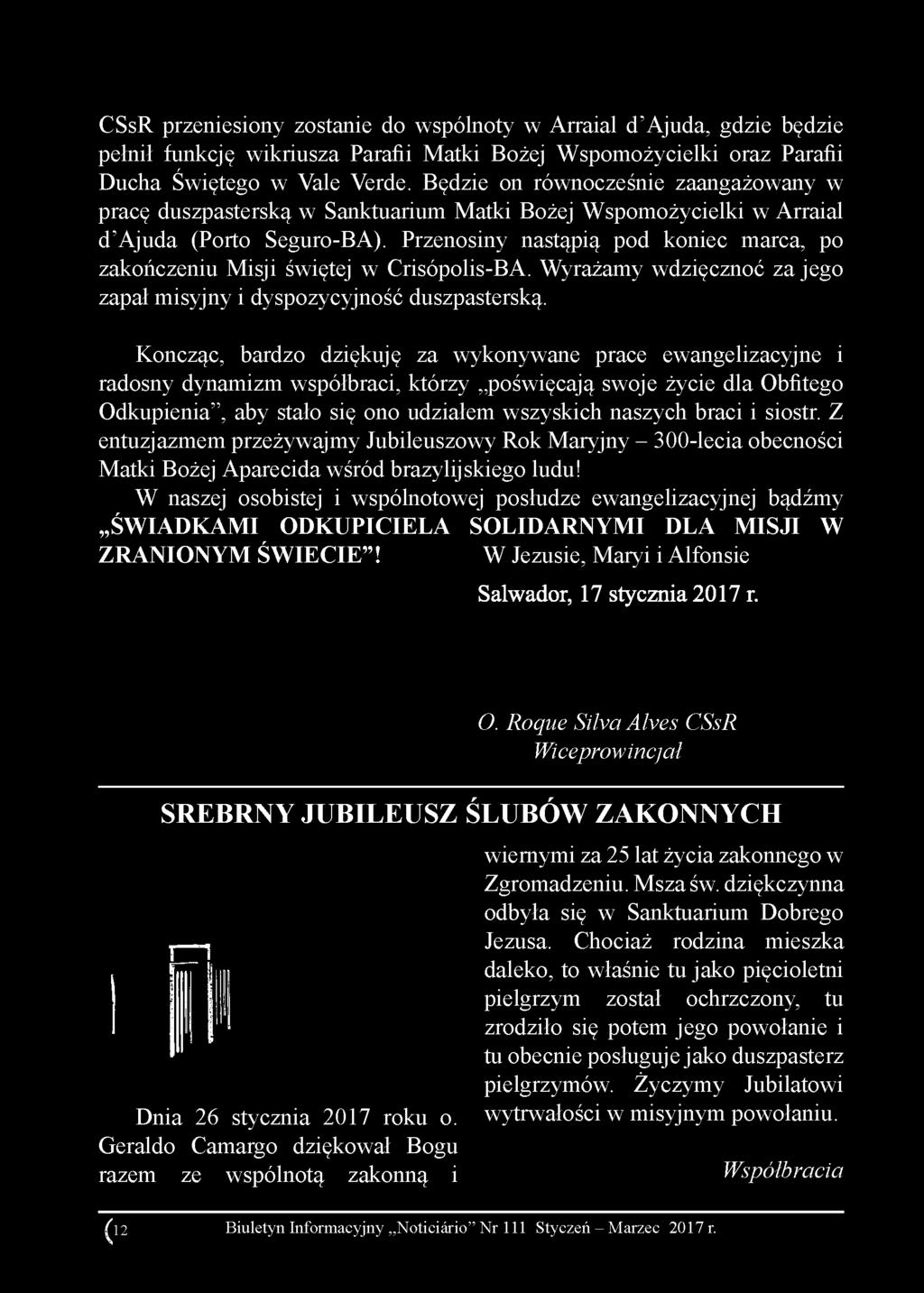Przenosiny nastąpią pod koniec marca, po zakończeniu Misji świętej w Crisópolis-BA. Wyrażamy wdzięcznoć za jego zapał misyjny i dyspozycyjność duszpasterską.