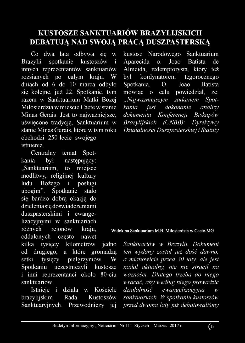 Jest to najważniejsze, uświęcone tradycją, Sanktuarium w stanie Minas Gerais, które w tym roku obchodzi 250-lecie swojego istnienia.