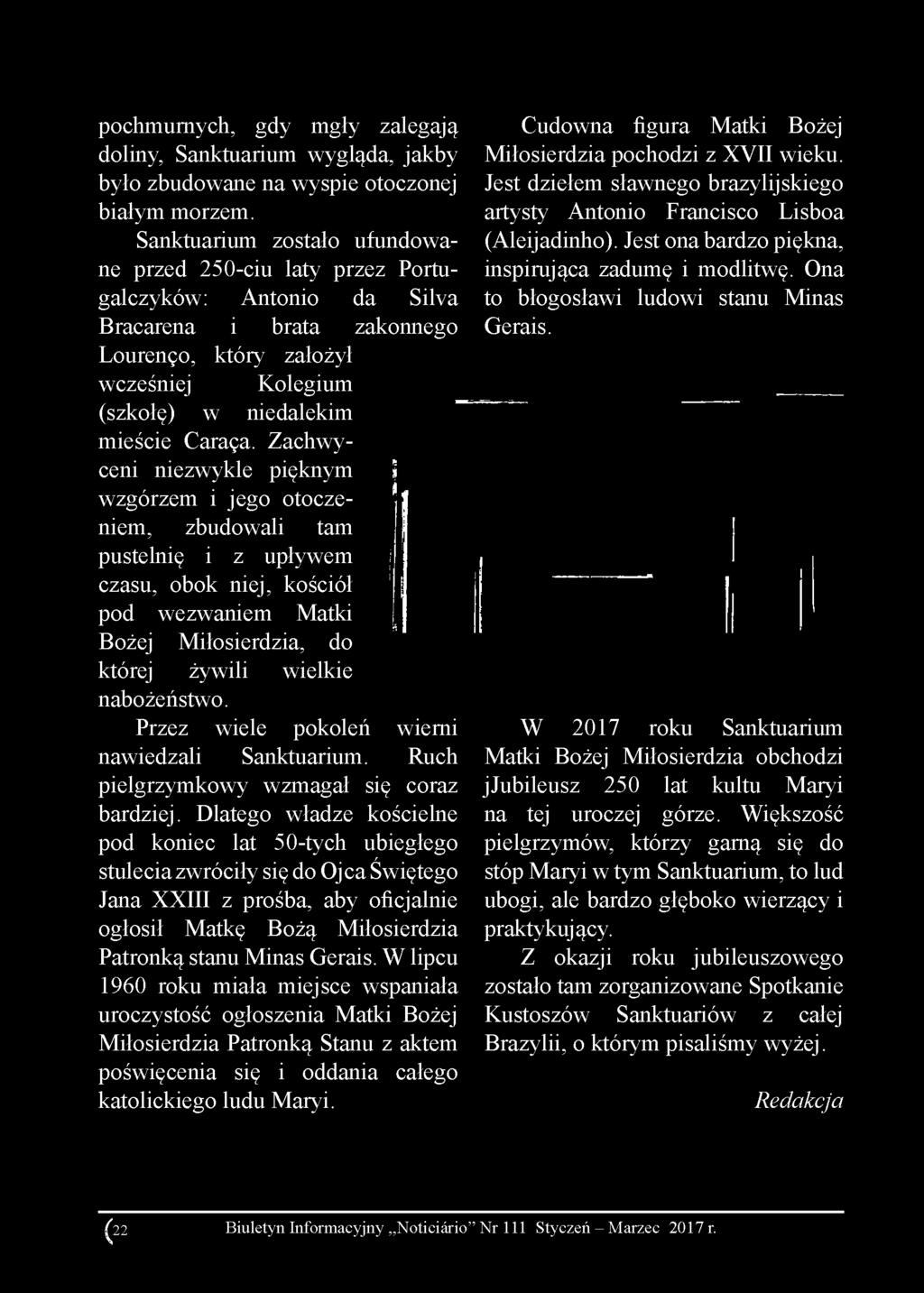 Zachwyceni niezwykle pięknym wzgórzem i jego otoczeniem, zbudowali tam pustelnię i z upływem czasu, obok niej, kościół pod wezwaniem Matki Bożej Miłosierdzia, do której żywili wielkie nabożeństwo.
