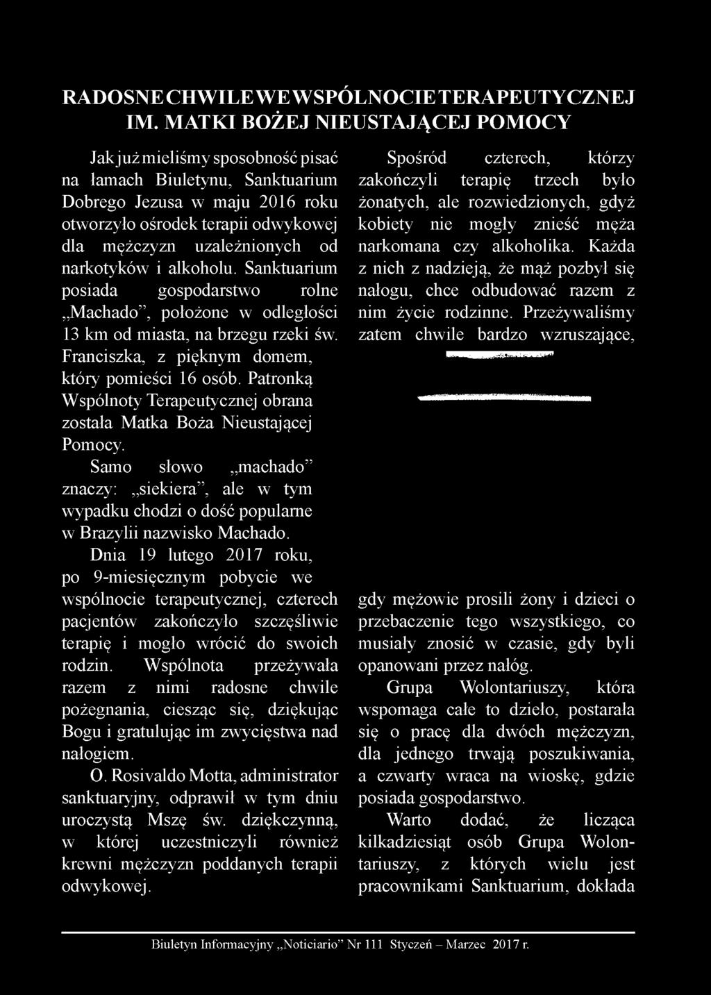 narkotyków i alkoholu. Sanktuarium posiada gospodarstwo rolne Machado, położone w odległości 13 km od miasta, na brzegu rzeki św. Franciszka, z pięknym domem, który pomieści 16 osób.