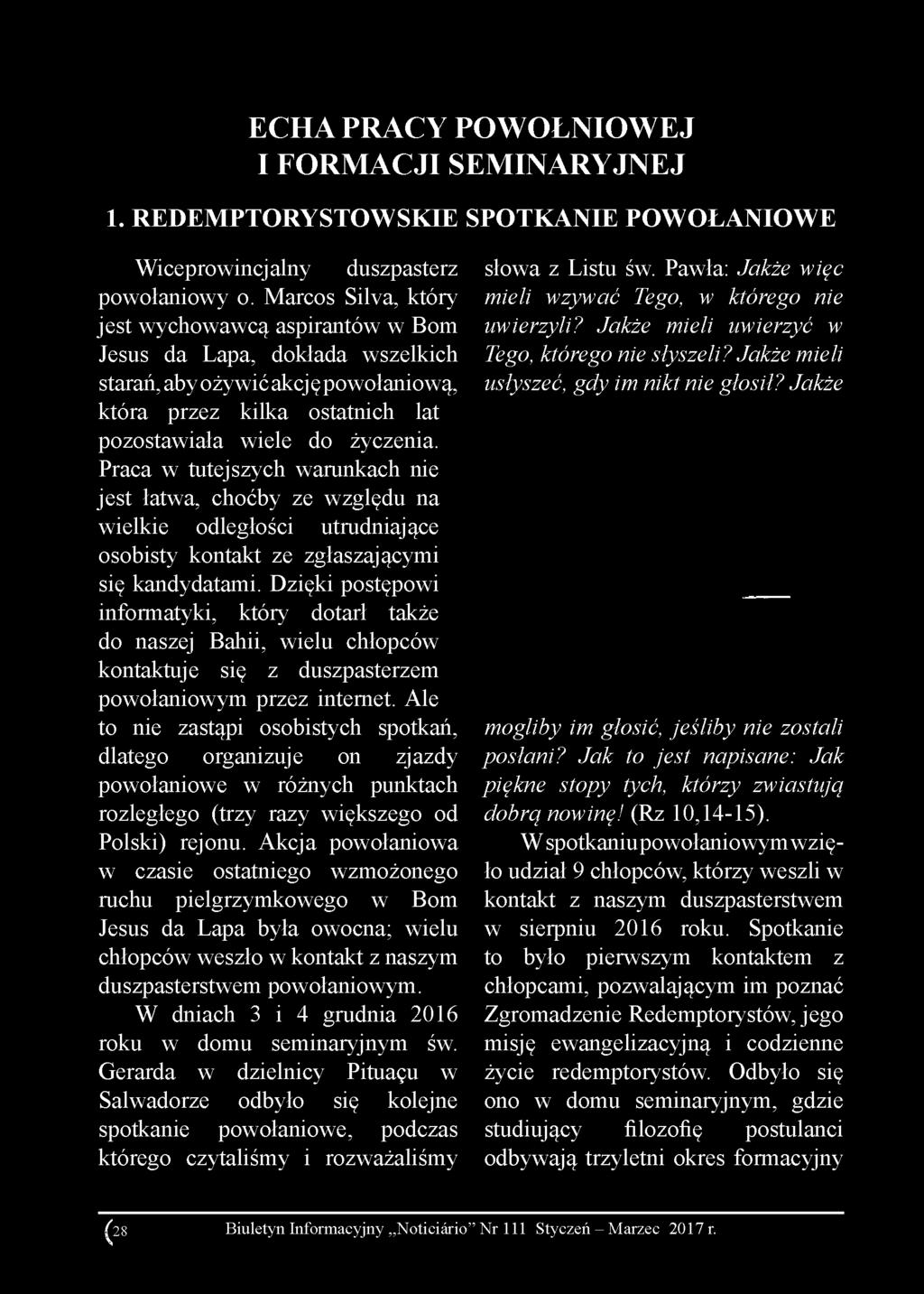 Praca w tutejszych warunkach nie jest łatwa, choćby ze względu na wielkie odległości utrudniające osobisty kontakt ze zgłaszającymi się kandydatami.