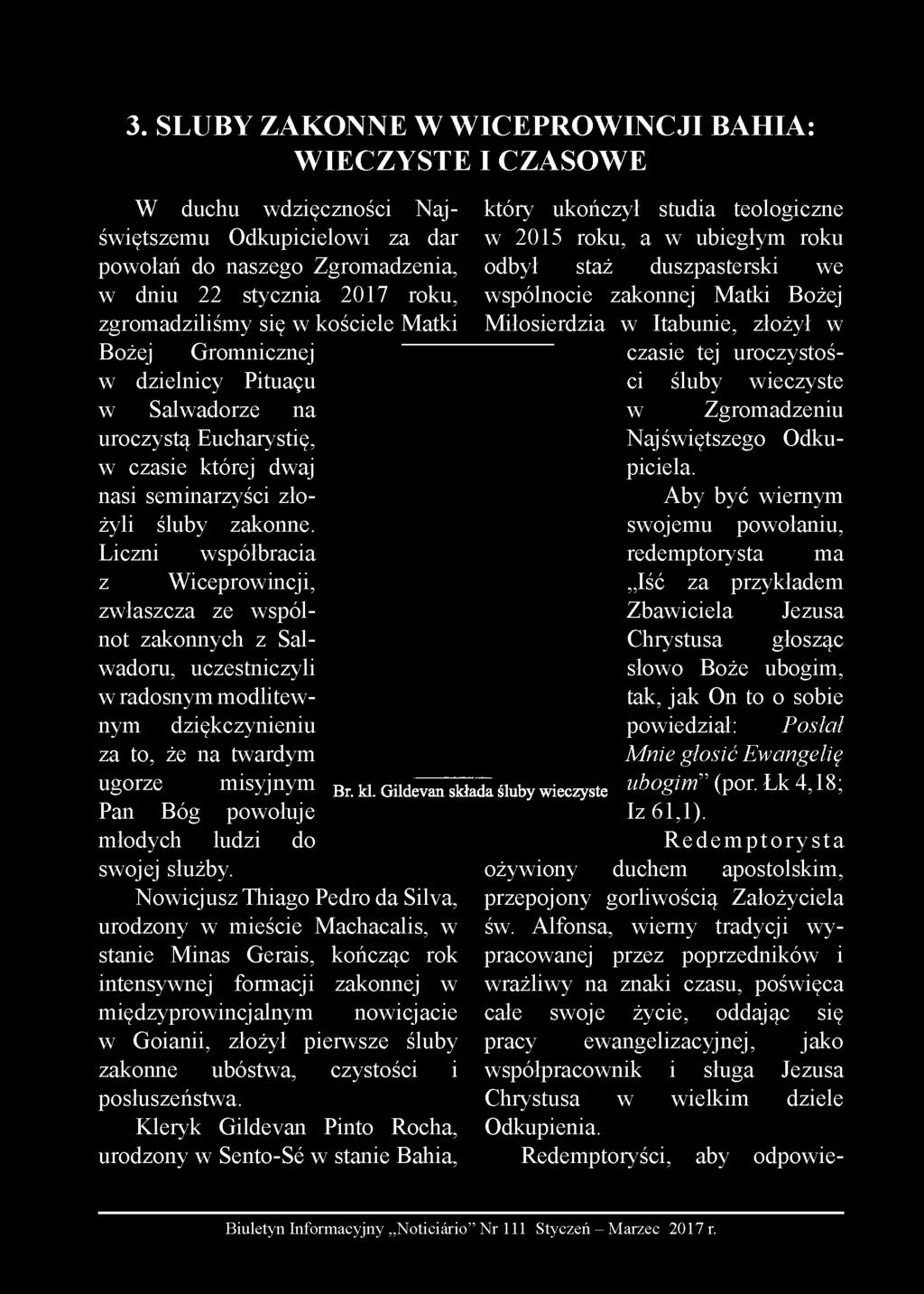 Liczni współbracia z Wiceprowincji, zwłaszcza ze wspólnot zakonnych z Salwadoru, uczestniczyli w radosnym modlitewnym dziękczynieniu za to, że na twardym misyjnym Br. kl.