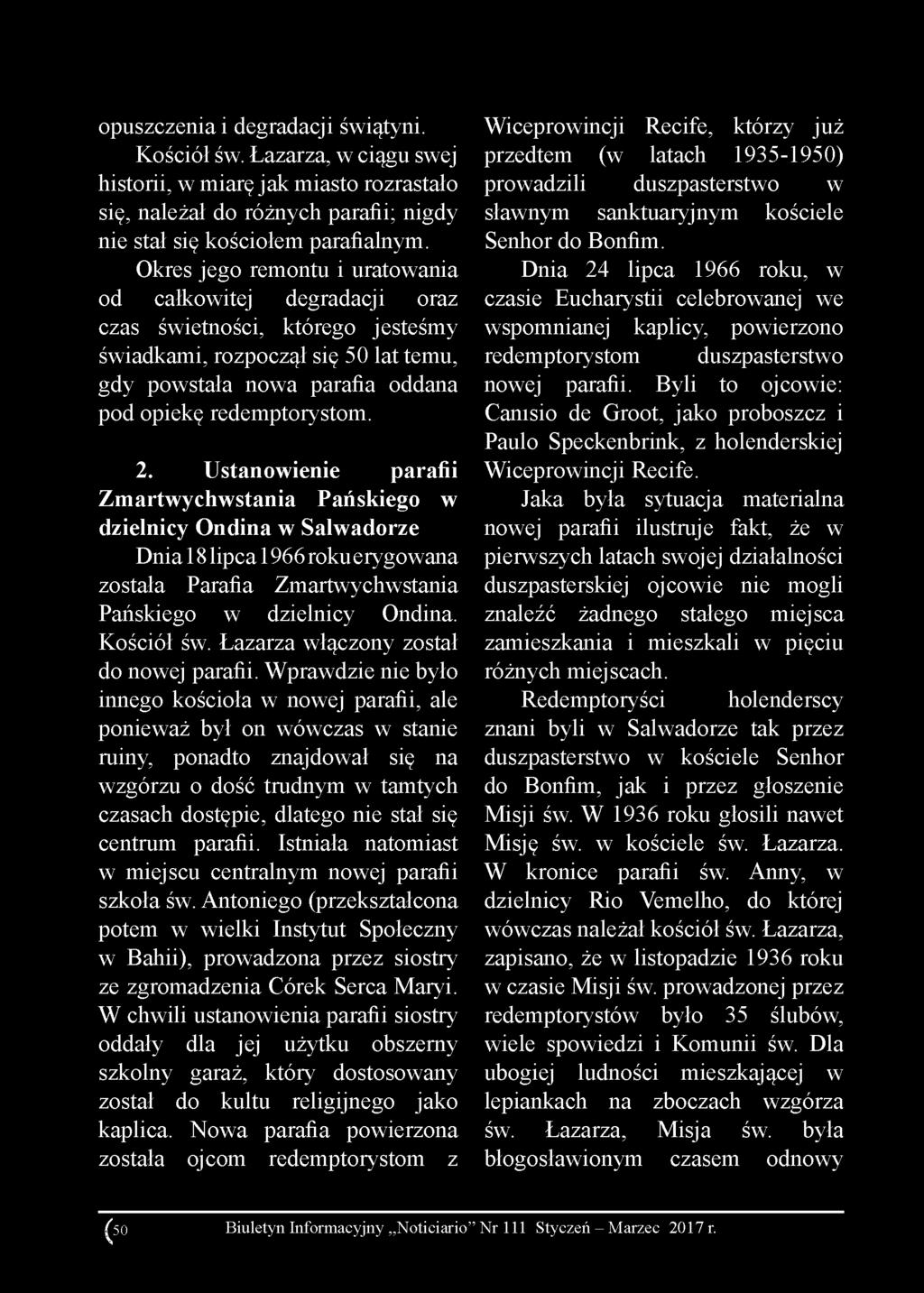 opuszczenia i degradacji świątyni. Kościół św. Łazarza, w ciągu swej historii, w miarę jak miasto rozrastało się, należał do różnych parafii; nigdy nie stał się kościołem parafialnym.