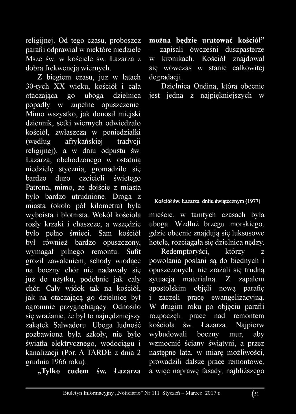 religijnej. Od tego czasu, proboszcz parafii odprawiał w niektóre niedziele Msze św. w kościele św. Łazarza z dobrą frekwencją wiernych.