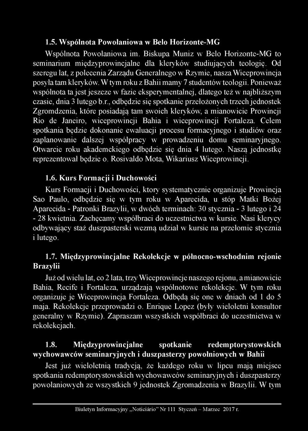 1.5. Wspólnota Powołaniowa w Belo Horizonte-MG Wspólnota Powołaniowa im. Biskupa Muniz w Belo Horizonte-MG to seminarium międzyprowincjalne dla kleryków studiujących teologię.