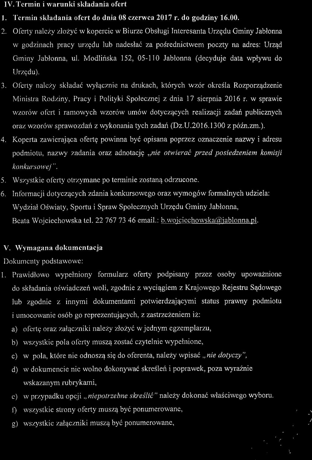 Oferty należy złożyć w kopercie w Biurze Obsługi Interesanta Urzędu Gminy Jabłonna w godzinach pracy urzędu lub nadesłać za pośrednictwem poczty na adres: Urząd Gminy Jabłonna, ul.