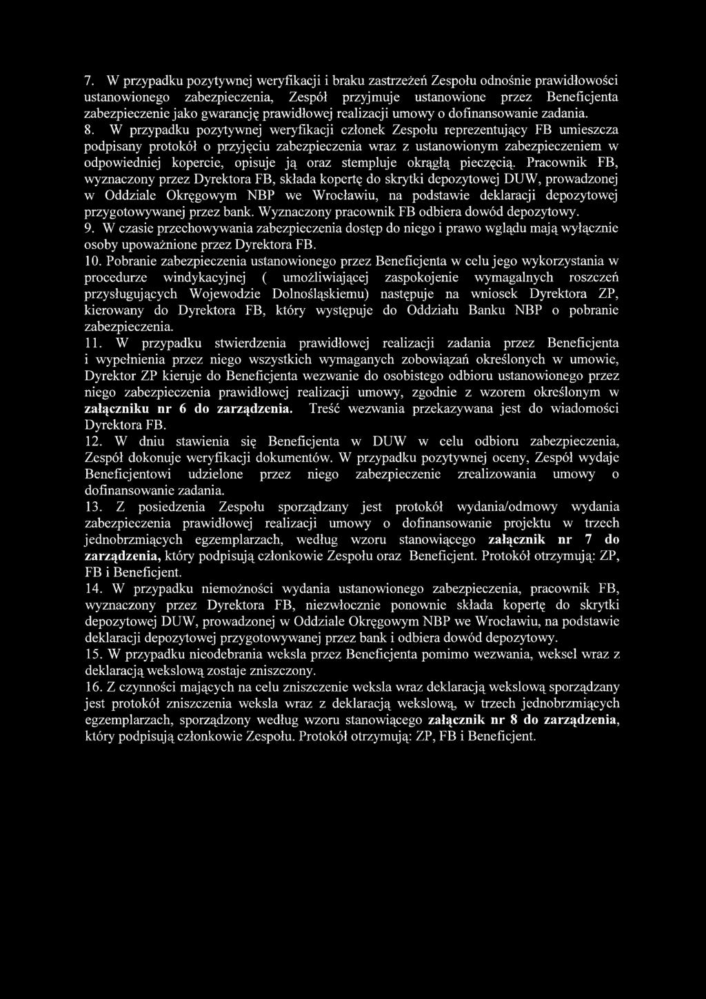 W przypadku pozytywnej weryfikacji członek Zespołu reprezentujący FB umieszcza podpisany protokół o przyjęciu zabezpieczenia wraz z ustanowionym zabezpieczeniem w odpowiedniej kopercie, opisuje ją
