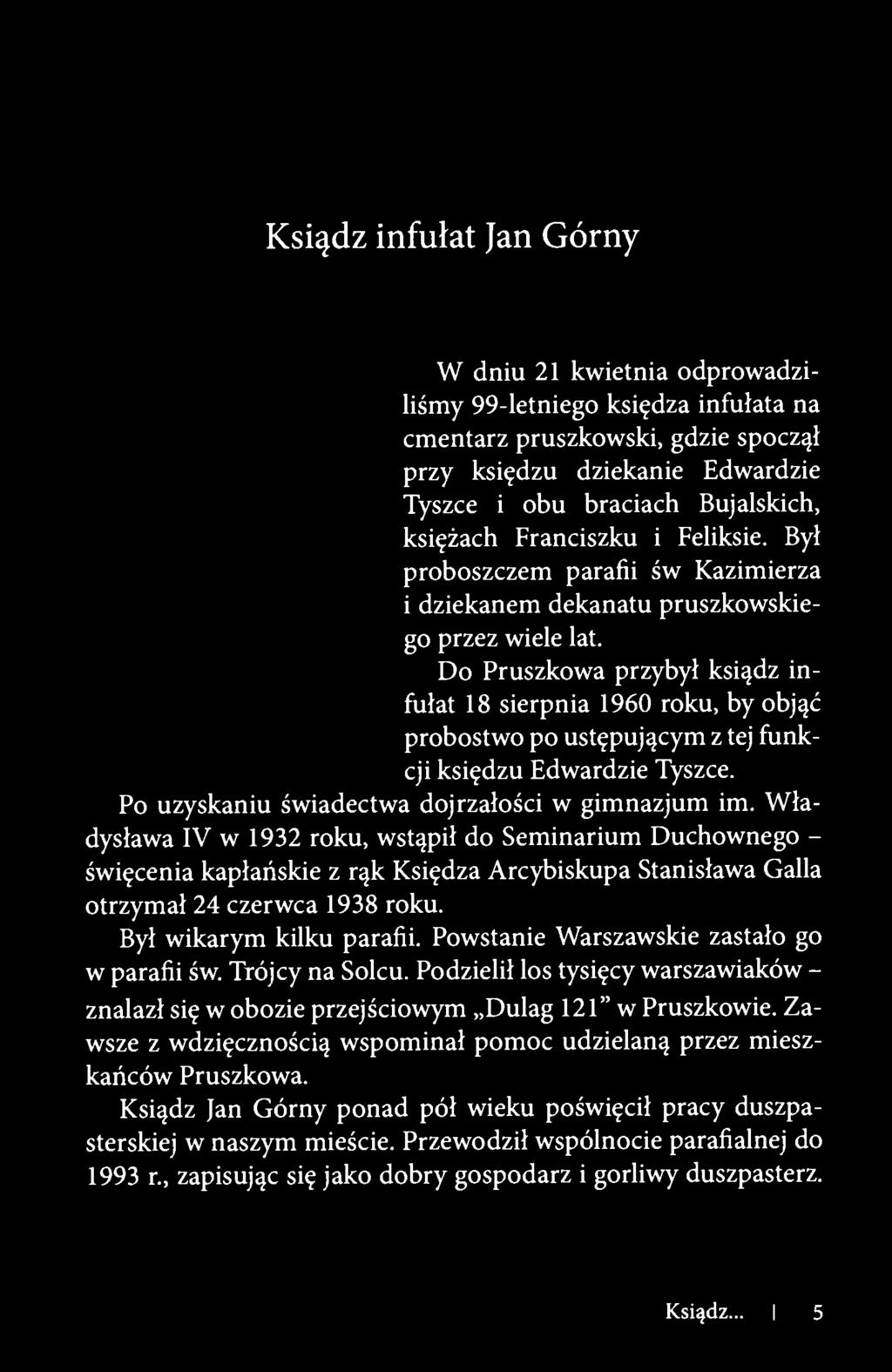 Do Pruszkowa przybył ksiądz infułat 18 sierpnia 1960 roku, by objąć probostwo po ustępującym z tej funkcji księdzu Edwardzie Tyszce. Po uzyskaniu świadectwa dojrzałości w gimnazjum im.