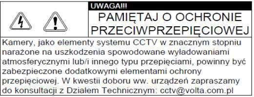 Kamera, która została uszkodzona w wyniku przepięcia (wyładowanie atmosferyczne lub inne) w instalacji wizyjnej lub zasilającej, nie podlega gwarancji.