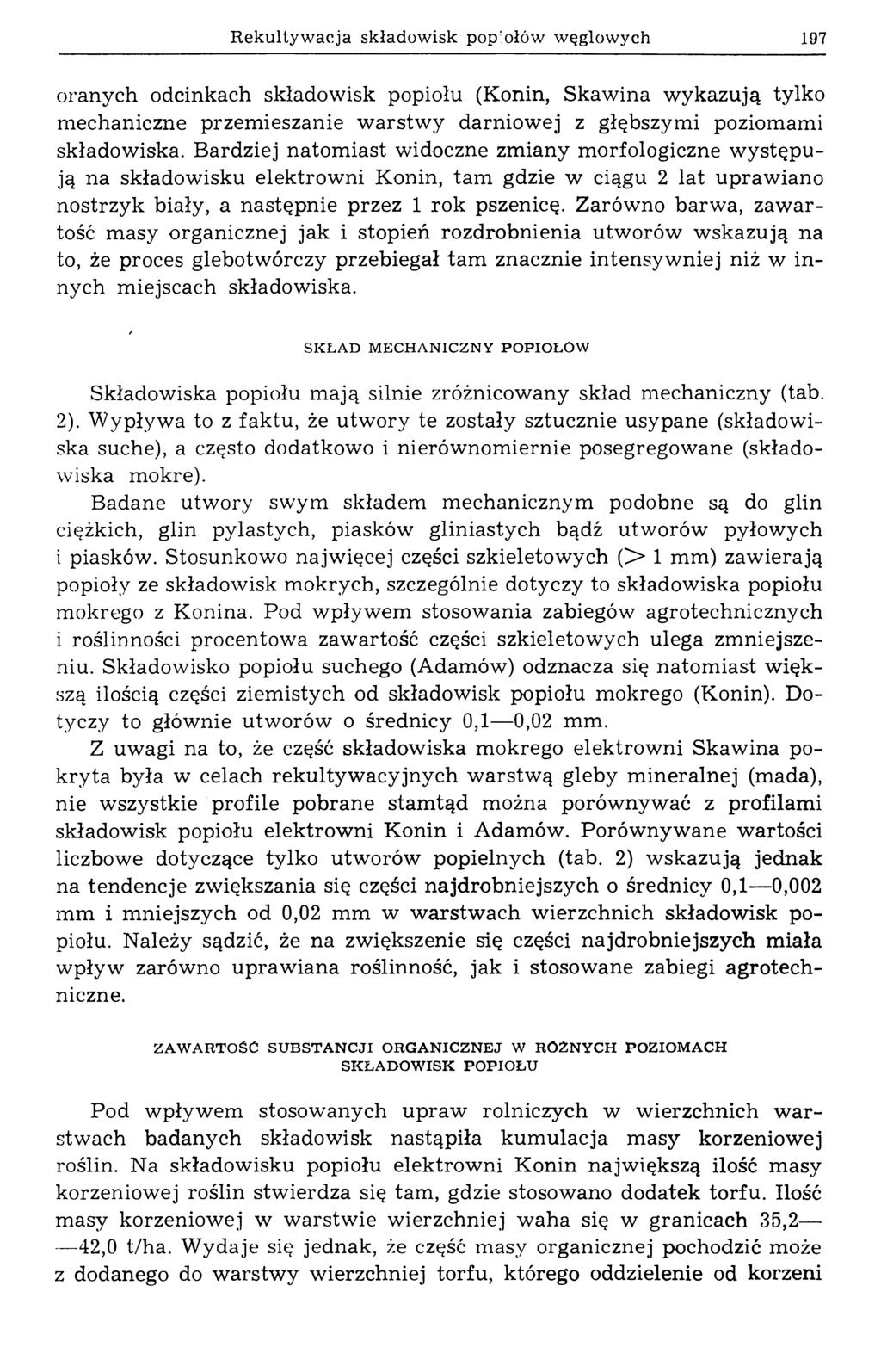 Rekultywacja składowisk pop:ołów węglowych 197 oranych odcinkach składowisk popiołu (Konin, Skawina wykazują tylko mechaniczne przemieszanie warstwy darniowej z głębszymi poziomami składowiska.