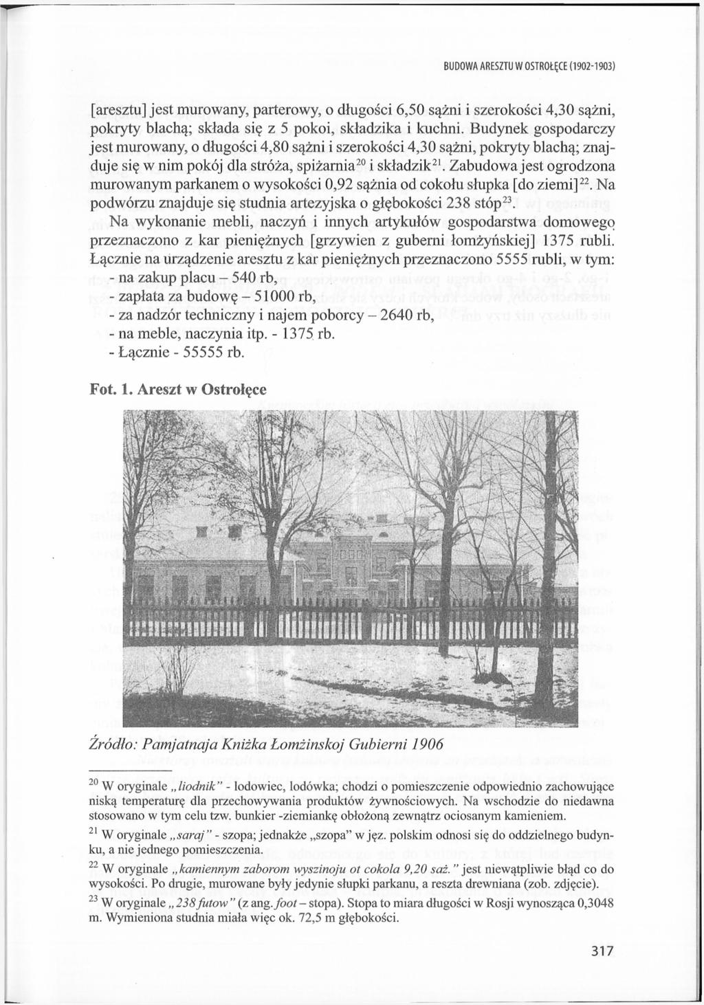 BUDOWA ARESZTU W OSTROŁĘCE (1902-1903) [aresztu] jest murowany, parterowy, o długości 6,50 sążni i szerokości 4,30 sążni, pokryty blachą; składa się z 5 pokoi, składzika i kuchni.