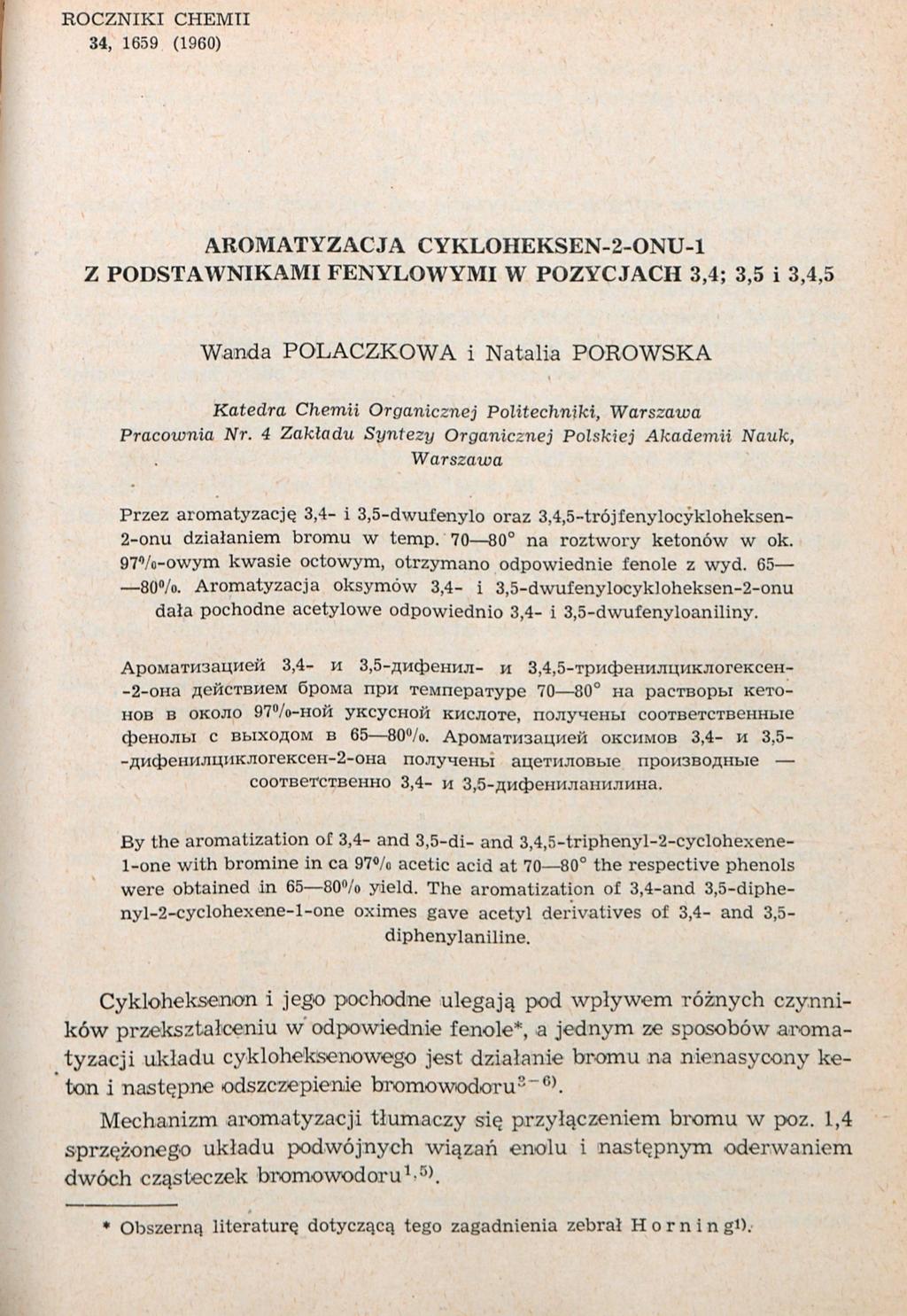 ROCZNIKI CHEMII 34, 1659 (1960) AROMATYZACJA CYKLOHEKSEN-2-ONU-l Z PODSTAWNIKAMI FENYLOWYMI W POZYCJACH 3,4; 3,5 i 3,4,5 Wanda POLACZKOWA i Natalia POROWSKA Katedra Chemii Organicznej Politechniki,