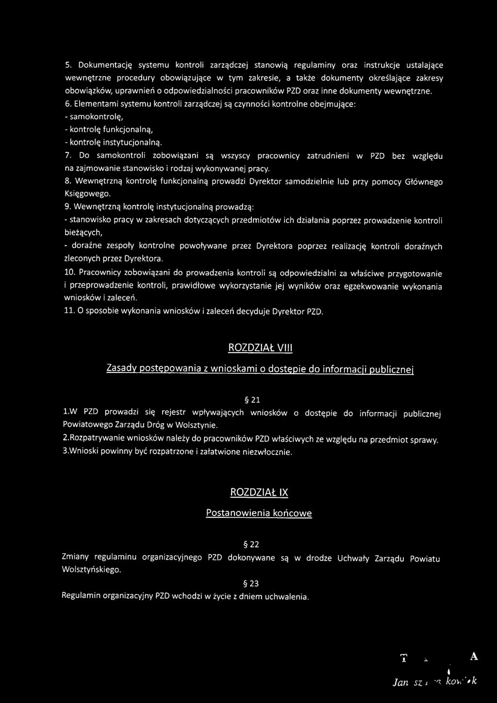 Elementami systemu kontroli zarządczej są czynności kontrolne obejmujące: - samokontrolę, - kontrolę funkcjonalną, - kontrolę instytucjonalną. 7.