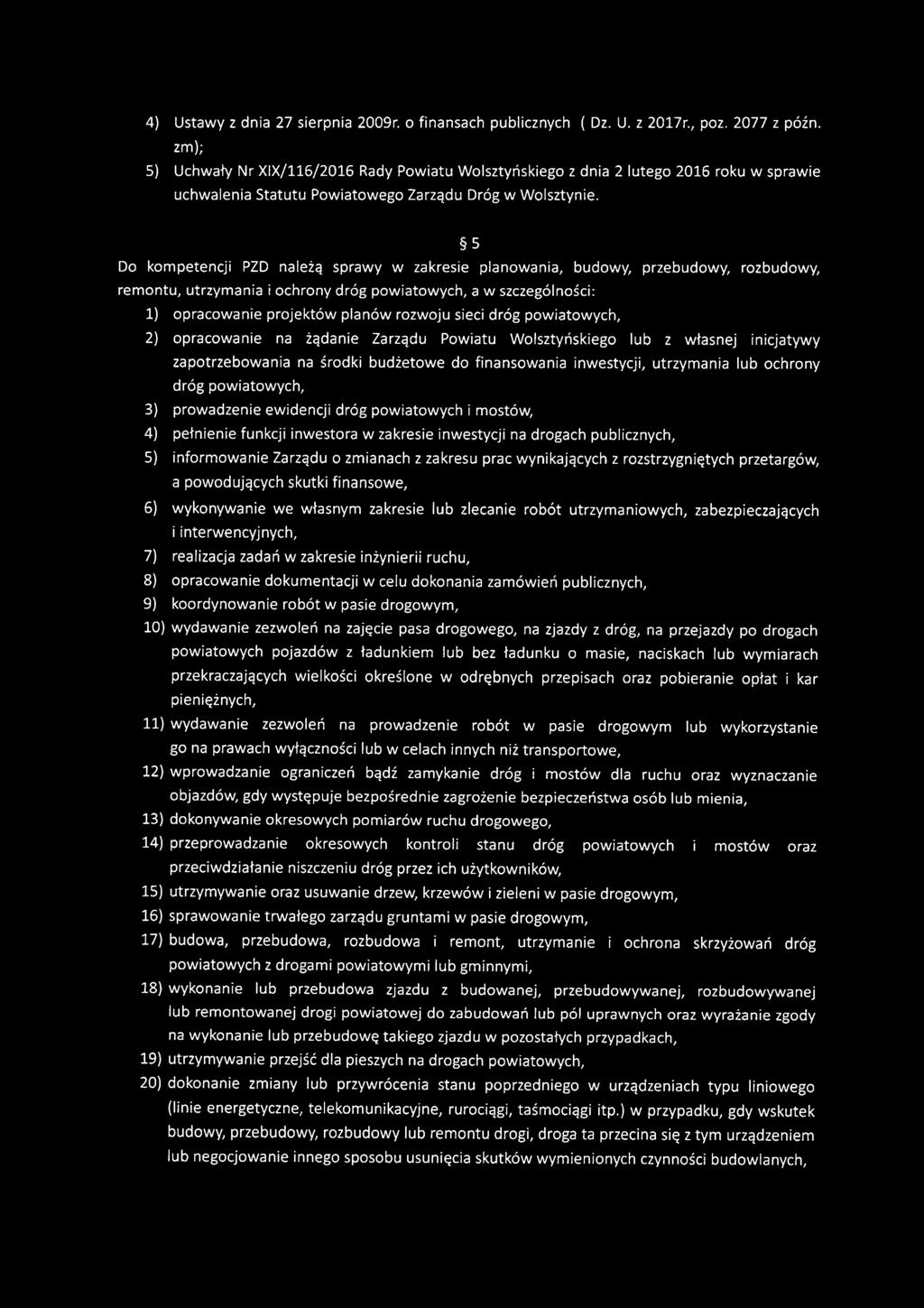 5 Do kompetencji PZD należą sprawy w zakresie planowania, budowy, przebudowy, rozbudowy, remontu, utrzymania i ochrony dróg powiatowych, a w szczególności: 1) opracowanie projektów planów rozwoju