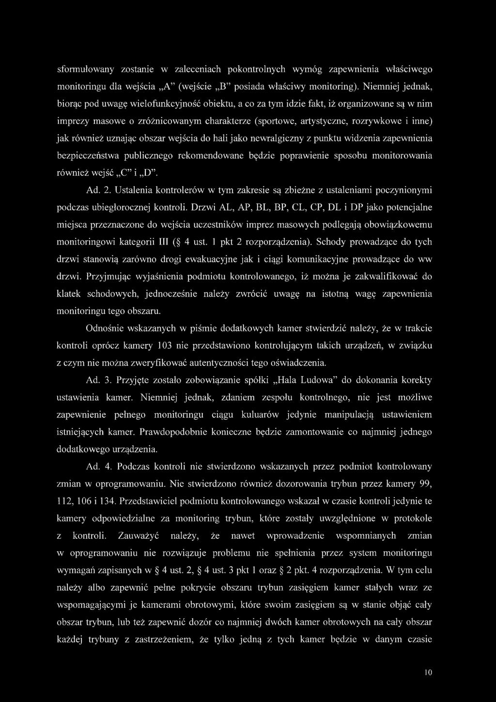 również uznając obszar wejścia do hali jako newralgiczny z punktu widzenia zapewnienia bezpieczeństwa publicznego rekomendowane będzie poprawienie sposobu monitorowania również wejść C i D. Ad. 2.