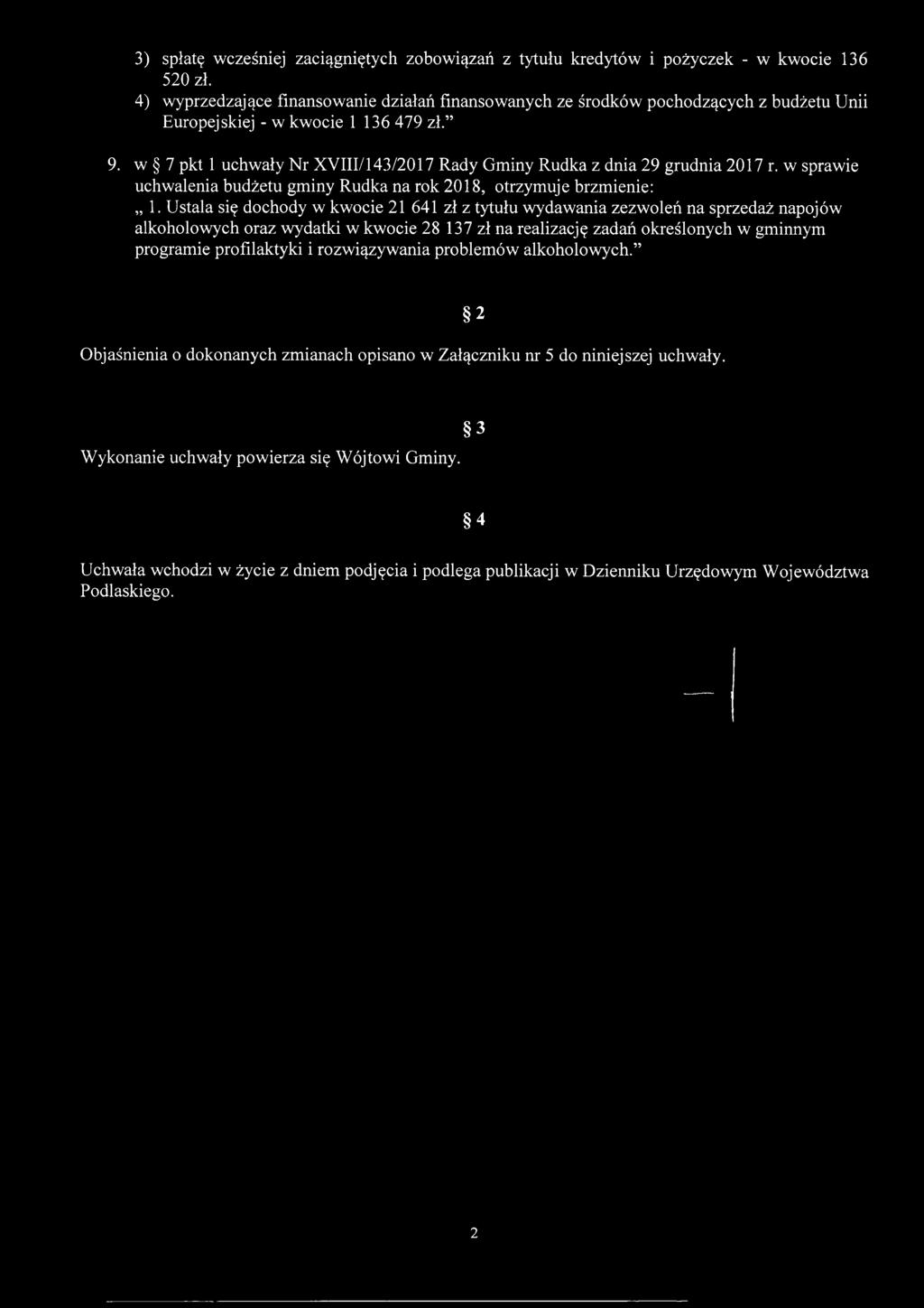 w 7 pkt 1 uchwały Nr XVIII/143/2017 Rady Gminy Rudka z dnia 29 grudnia 2017 r. w sprawie uchwalenia budżetu gminy Rudka na rok 2018, otrzymuje brzmienie: 1.