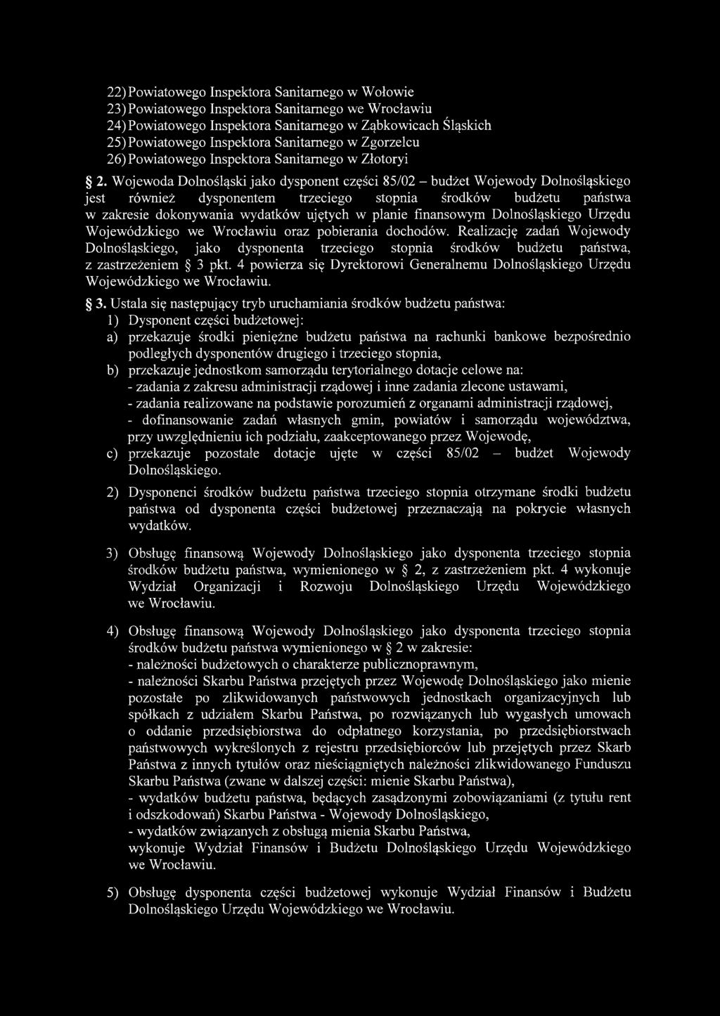 Wojewoda Dolnośląski jako dysponent części 85/02 - budżet Wojewody Dolnośląskiego jest również dysponentem trzeciego stopnia środków budżetu państwa w zakresie dokonywania wydatków ujętych w planie