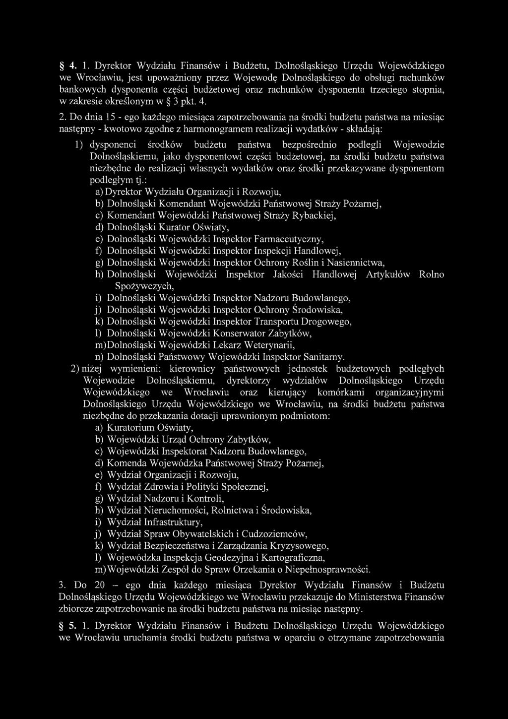 Do dnia 15 - ego każdego miesiąca zapotrzebowania na środki budżetu państwa na miesiąc następny - kwotowo zgodne z harmonogramem realizacji wydatków - składają: 1) dysponenci środków budżetu państwa