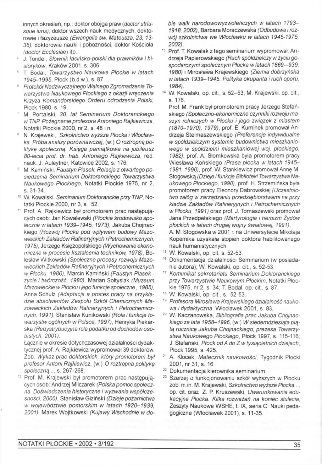 innych określeń, np : doktor obojga praw (doctor utriusque iuris), doktor wszech nauk medycznych, doktorowie i fazyzeusze (Ewangelia św.