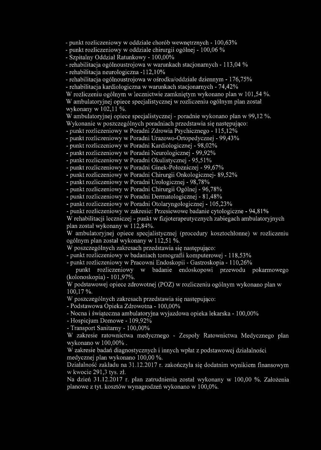 stacjonarnych - 74,42% W rozliczeniu ogólnym w lecznictwie zamkniętym wykonano plan w 101,54 %. W ambulatoryjnej opiece specjalistycznej w rozliczeniu ogólnym plan został wykonany w 102,11 %.