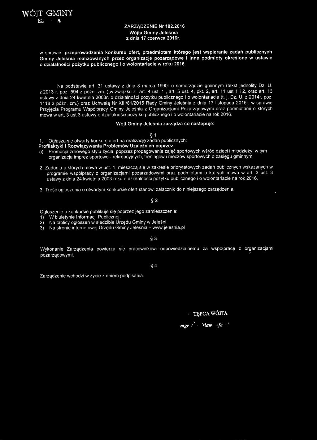 działalności pożytku publicznego i o wolontariacie w roku 2016. Na podstawie art. 31 ustawy z dnia 8 marca 1990r o samorządzie gminnym (tekst jednolity Dz. U. z 2013 r. poz. 594 z późno zm.