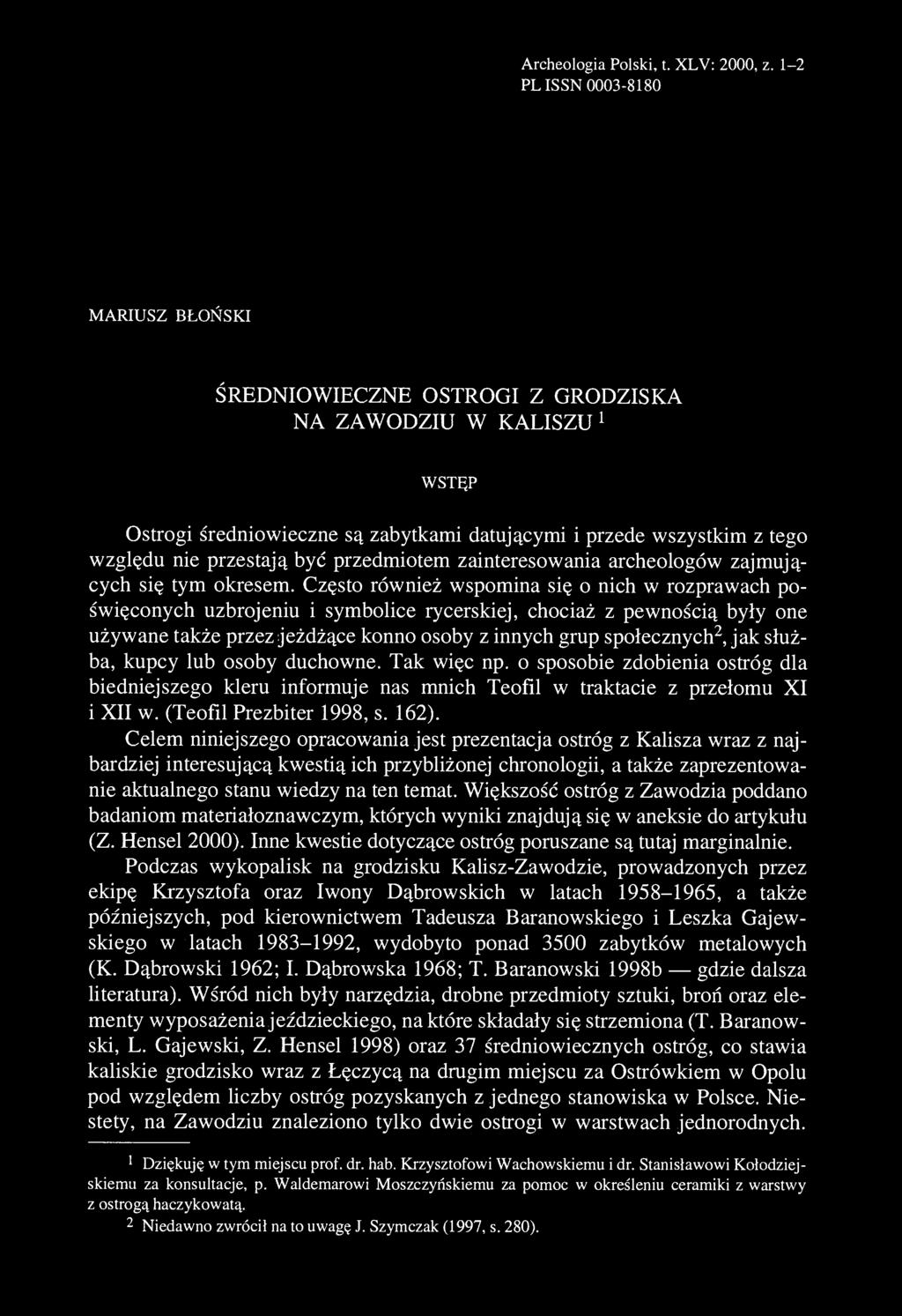 być przedmiotem zainteresowania archeologów zajmujących się tym okresem.