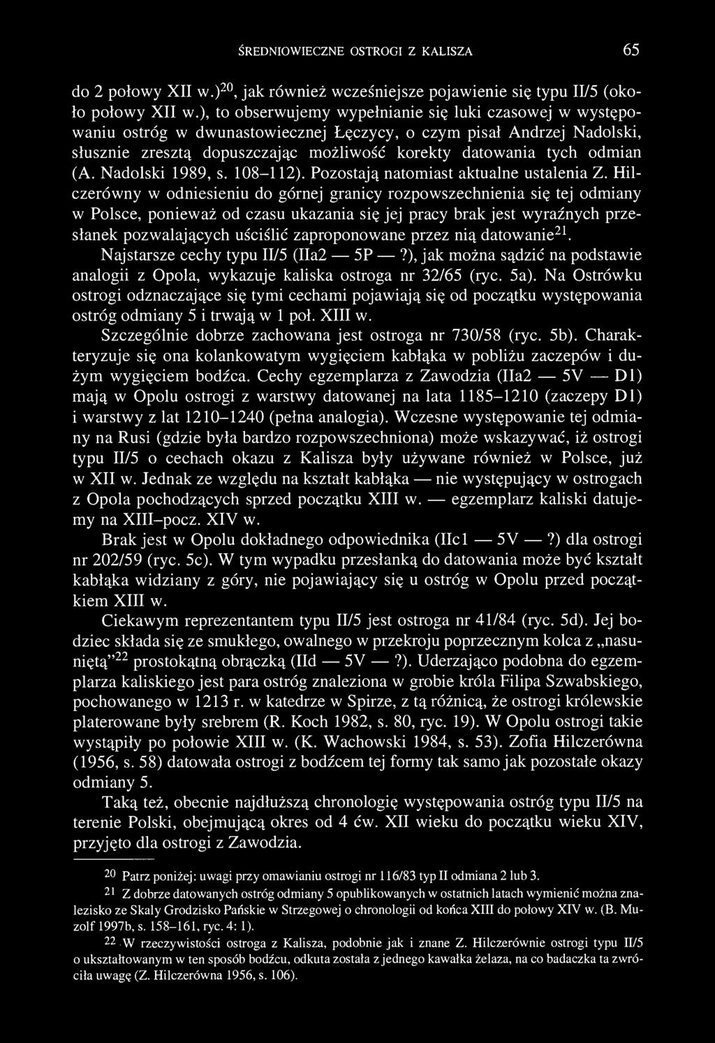 ŚREDNIOWIECZNE OSTROGI Z KALISZA 65 do 2 połowy XII w.) 20, jak również wcześniejsze pojawienie się typu II/5 (około połowy XII w.