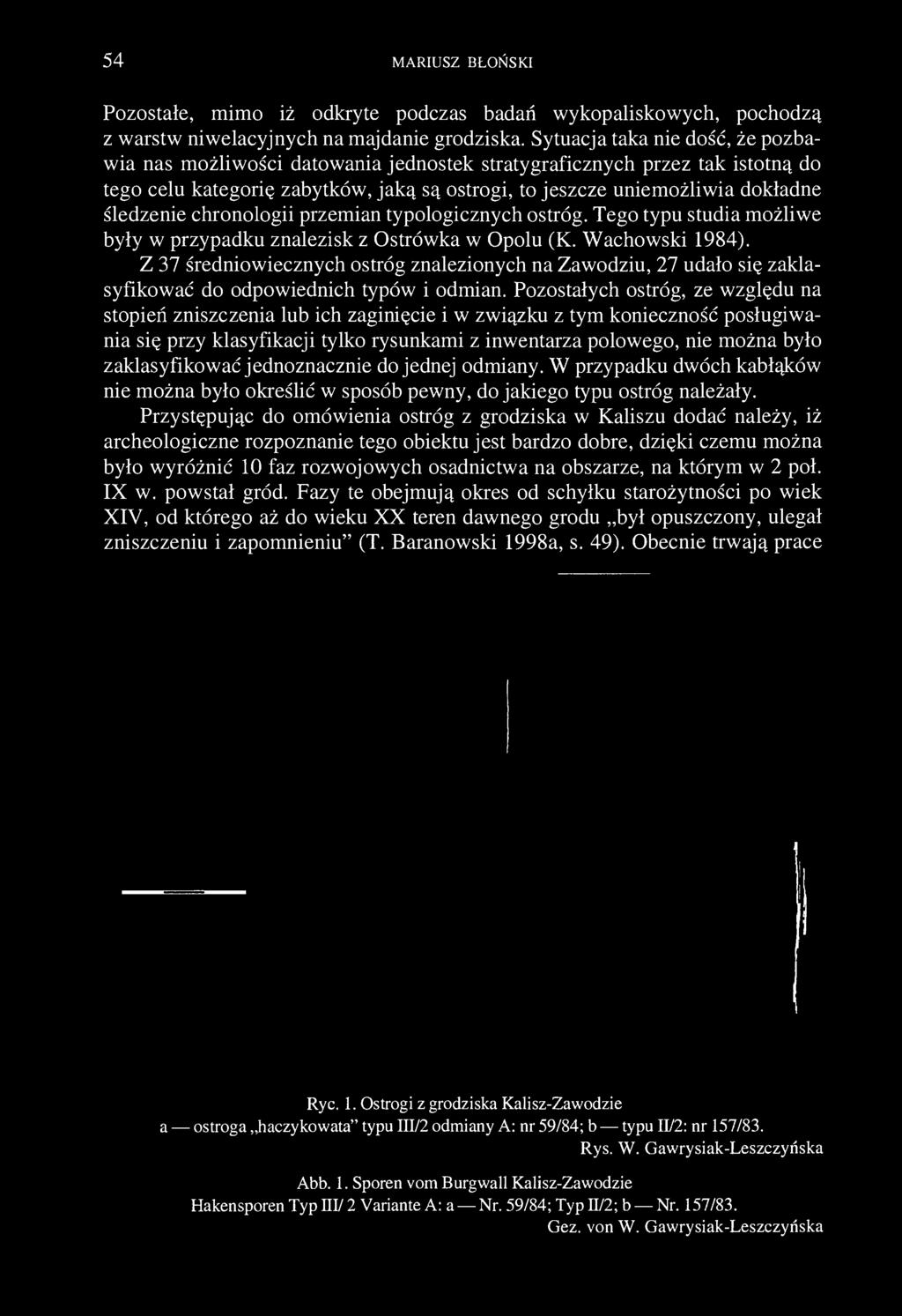 54 MARIUSZ BŁOŃSKI Pozostałe, mimo iż odkryte podczas badań wykopaliskowych, pochodzą z warstw niwelacyjnych na majdanie grodziska.