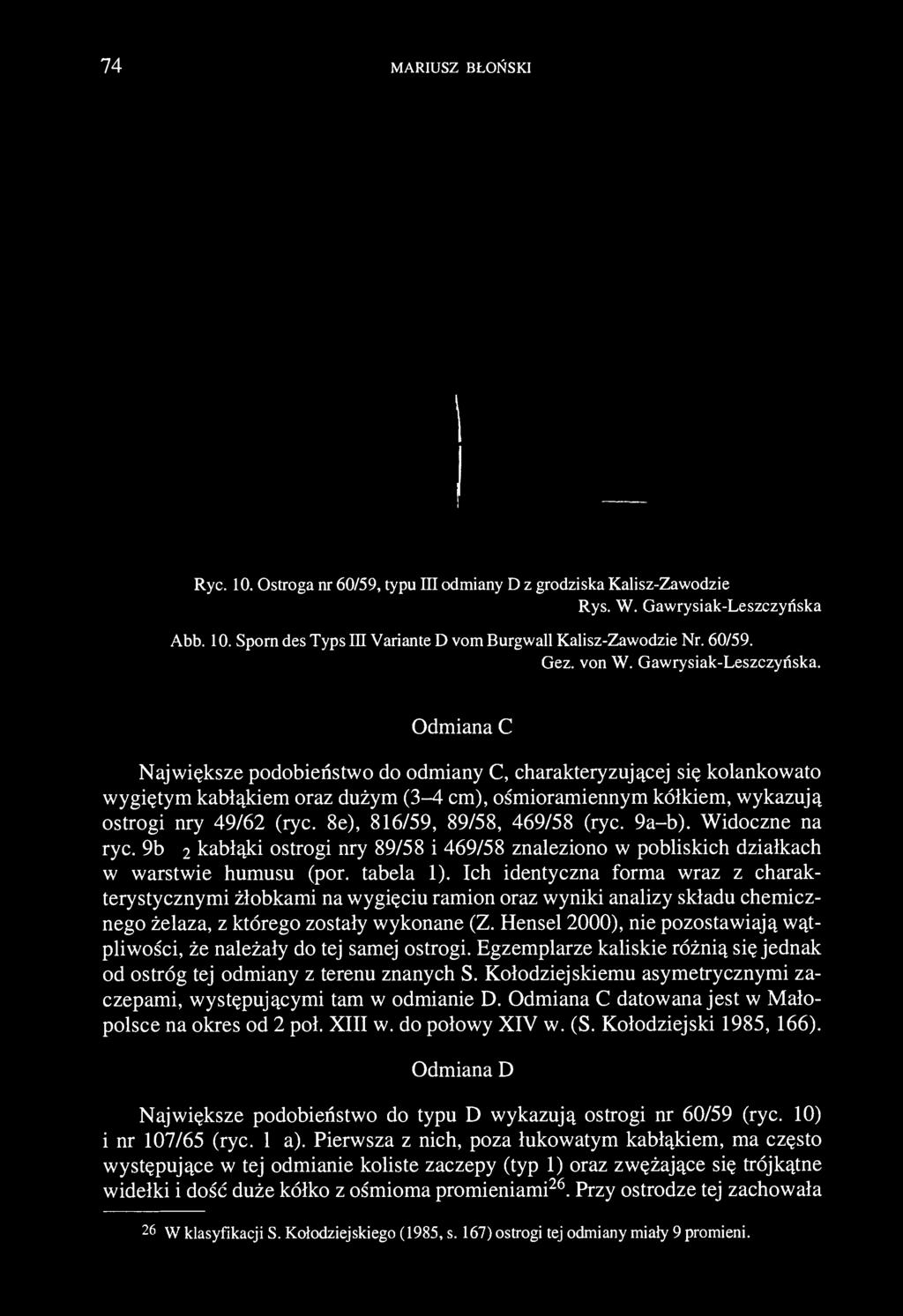 74 MARIUSZ BŁOŃSKI Ryc. 10. Ostroga nr 60/59, typu III odmiany D z grodziska Kalisz-Zawodzie Rys. W. Gawrysiak-Leszczyńska Abb. 10. Sporn des Typs III Variante D vom Burgwall Kalisz-Zawodzie Nr.
