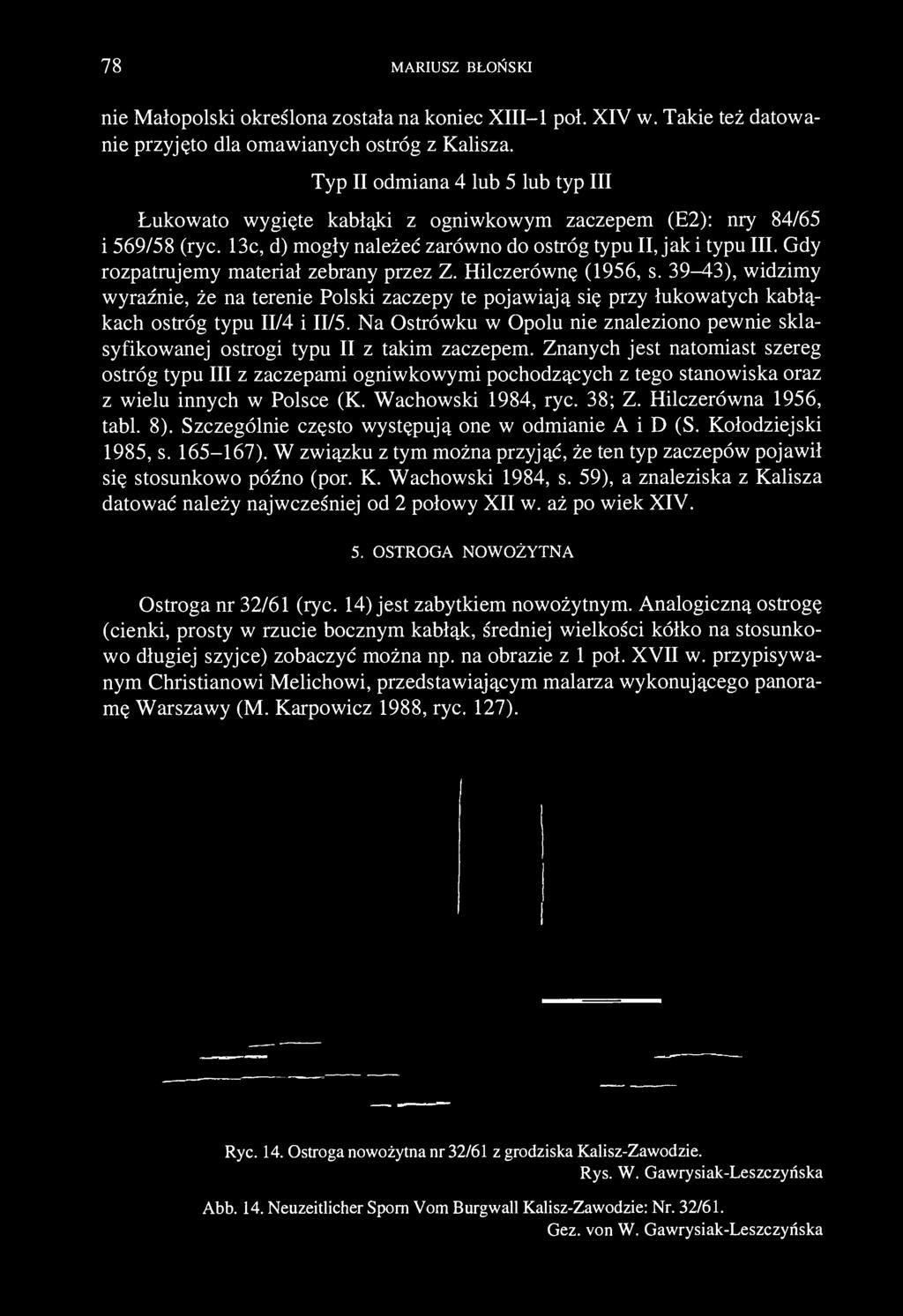 78 MARIUSZ BŁOŃSKI nie Małopolski określona została na koniec XIII 1 poł. XIV w. Takie też datowanie przyjęto dla omawianych ostróg z Kalisza.